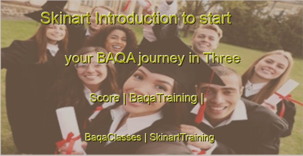 Skinart Introduction to start your BAQA journey in Three Score | BaqaTraining | BaqaClasses | SkinartTraining-United Kingdom